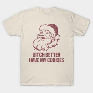 Bitch Better Have My Cookies T-Shirt